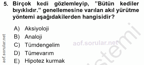 5. soru: Birçok kedi gözlemleyip, "Bütün kediler bıyıklıdır." genellemesine varılan akıl yürütme yöntemi aşağıdakilerden hangi…