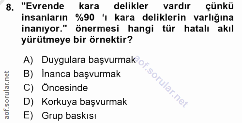 8. soru: "Evrende kara delikler vardır çünkü insanların %90 kara deliklerin varlığına inanıyor." önermesi hangi tür hatalı akı…
