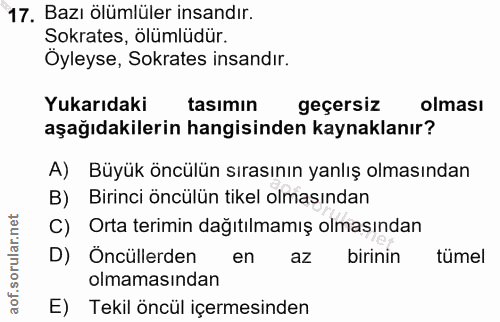 17. soru: Bazı ölümlüler insandır. Sokrates, ölümlüdür. Öyleyse, Sokrates insandır. Yukarıdaki tasımın geçersiz olması aşağıdak…