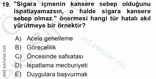 19. soru: "Sigara içmenin kansere sebep olduğunu ispatlayamazsın, o halde sigara kansere sebep olmaz." Önermesi hangi tür hatal…
