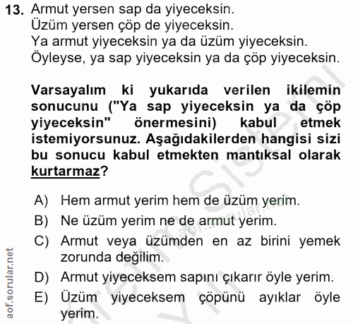 13. soru: Armut yersen sap da yiyeceksin. Uzüm yersen çöp de yiyeceksin. Ya armut yiyeceksin ya da üzüm yiyeceksin. Öyleyse, ya…