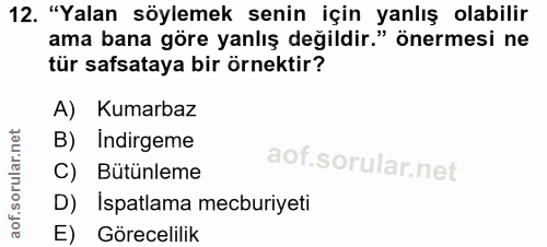 12. soru: "Yalan söylemek senin için yanlış olabilir ama bana göre yanlış değildir." önermesi ne tür safsataya bir örnektir? A)…