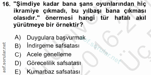 16. soru: "Şimdiye kadar bana şans oyunlarından hiç ikramiye çıkmadı, bu yılbaşı bana çıkması olasıdır." önermesi hangi ) tür h…