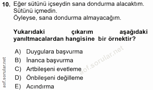10. soru: Eğer sütünü içseydin sana dondurma alacaktım. Sütünü içmedin. Öyleyse, sana dondurma almayacağım. Yukarıdaki çıkarım…