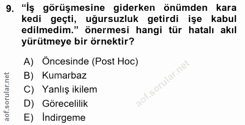9. soru: "İş görüşmesine giderken önümden kara kedi geçti, uğursuzluk getirdi işe kabul edilmedim." önermesi hangi tür hatalı…