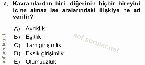 4. soru: Kavramlardan biri, diğerinin hiçbir bireyini içine almaz ise aralarındaki ilişkiye ne ad verilir? A) Ayrıklık B) Eşit…