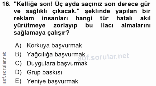 16. soru: "Kelliğe son! Üç ayda saçınız son derece gür ve sağlıklı çıkacak." şeklinde yapılan bir reklam insanları hangi tür ha…