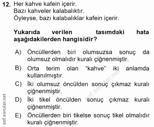12. soru: Her kahve kafein içerir. Bazı kahveler kalabalıktır. Öyleyse, bazı kalabalıklar kafein içerir. Yukarıda verilen tasım…