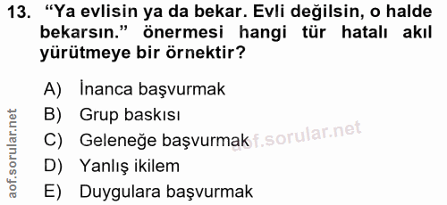 13. soru: "Ya evlisin ya da bekar. Evli değilsin, o halde bekarsın." önermesi hangi tür hatalı akıl yürütmeye bir örnektir? A)…