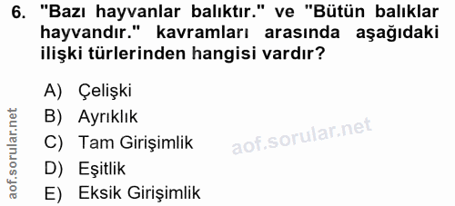 6. soru: "Bazı hayvanlar balıktır." ve "Bütün balıklar hayvandır." kavramları arasında aşağıdaki ilişki türlerinden hangisi va…