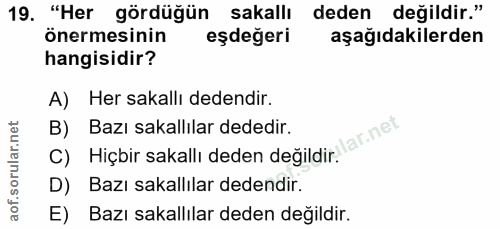 19. soru: "Her gördüğün sakallı deden değildir." önermesinin eşdeğeri aşağıdakilerden hangisidir? A) Her sakallı dedendir. C) H…
