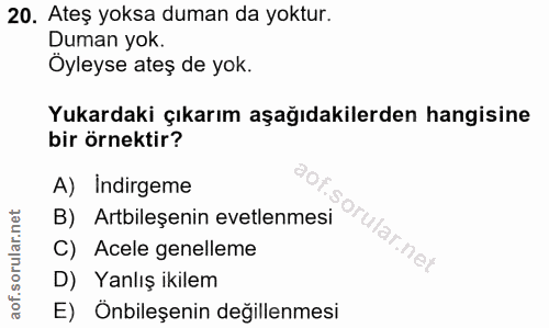 20. soru: Ateş yoksa duman da yoktur. Duman yok. Öyleyse ateş de yok. Yukardaki çıkarım aşağıdakilerden hangisine bir örnektir?…