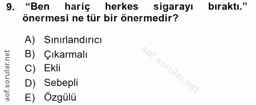 9. soru: "Ben hariç herkes sigarayı bıraktı." önermesi ne tür bir önermedir? A) Sınırlandırıcı B) Çıkarmalı C) Ekli D) Sebepli…