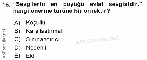 16. soru: "Sevgilerin en büyüğü evlat sevgisidir." hangi önerme türüne bir örnektir? A) Koşullu B) Karşılaştırmalı C) Sinirland…
