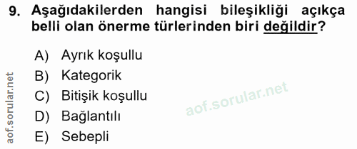 9. soru: Aşağıdakilerden hangisi bileşikliği açıkça belli olan önerme türlerinden biri değildir? A) Ayrık koşullu B) Kategorik…