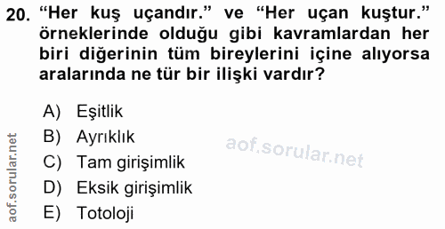 20. soru: "Her kuş uçandır." ve "Her uçan kuştur." örneklerinde olduğu gibi kavramlardan her biri diğerinin tüm bireylerini içi…
