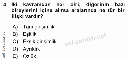4. soru: İki kavramdan her biri, diğerinin bazı bireylerini içine alırsa aralarında ne tür bir ilişki vardır? A) Tam girişimli…