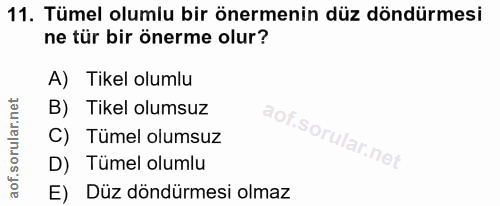 11. soru: Tümel olumlu bir önermenin düz döndürmesi ne tür bir önerme olur? A) Tikel olumlu B) Tikel olumsuz C) Tümel olumsuz D…