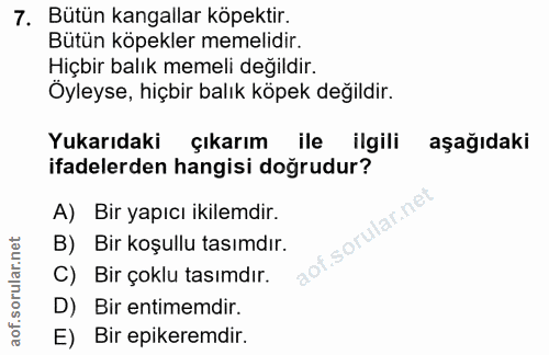 7. soru: Bütün kangallar köpektir. Bütün köpekler memelidir. Hiçbir balık memeli değildir. Öyleyse, hiçbir balık köpek değildi…