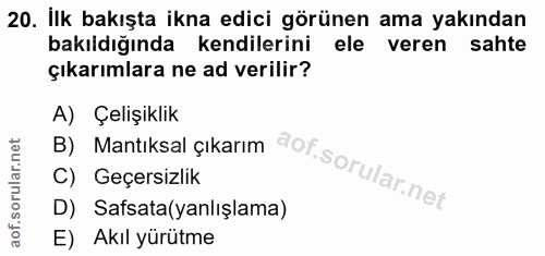20. soru: Ilk bakışta ikna edici görünen ama yakından bakıldığında kendilerini ele veren sahte çıkarımlara ne ad verilir? A) Çe…