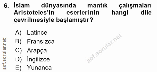 6. soru: Islam dünyasında mantık çalışmaları Aristoteles'in eserlerinin hangi dile çevrilmesiyle başlamıştır? A) Latince rular…