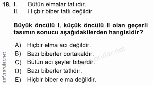 18. soru: 1. Bütün elmalar tatlıdır. II. Hiçbir biber tatlı değildir. Büyük öncülü 1, küçük öncülü II olan geçerli tasımın sonu…