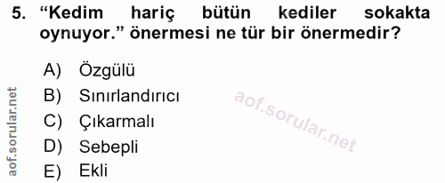 5. soru: "Kedim hariç bütün kediler sokakta oynuyor." önermesi ne tür bir önermedir? A) Özgülü B) Sınırlandırıcı C) Çıkarmalı…
