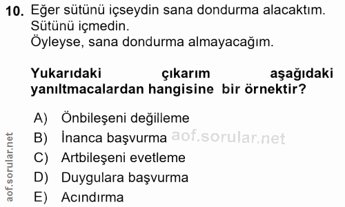 10. soru: Eğer sütünü içseydin sana dondurma alacaktım. Sütünü içmedin. Öyleyse, sana dondurma almayacağım. Yukarıdaki çıkarım…
