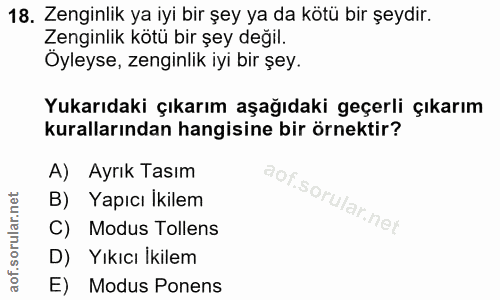 18. soru: Zenginlik ya iyi bir şey ya da kötü bir şeydir. Zenginlik kötü bir şey değil. Oyleyse, zenginlik iyi bir şey. Yukarıd…