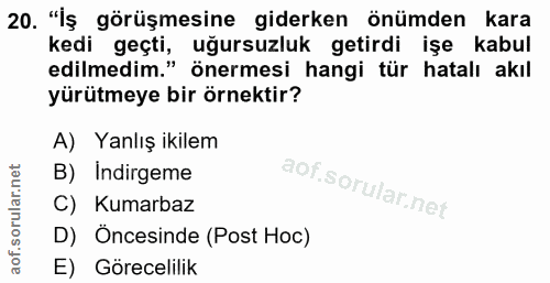20. soru: "İş görüşmesine giderken önümden kara kedi gecti. uğursuzluk getirdi işe kabul edilmedim." önermesi hangi tür hatalı…