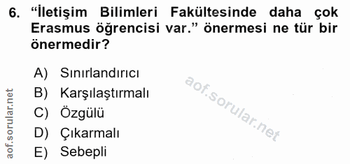 6. soru: "İletişim Bilimleri Fakültesinde daha çok Erasmus öğrencisi var." önermesi ne tür bir önermedir? A) Sinırlandırıcı B)…