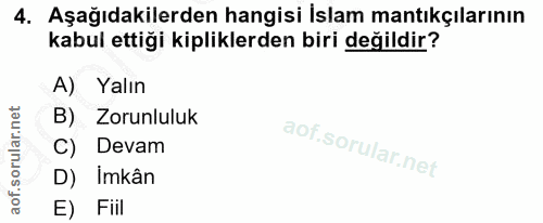 4. soru: Aşağıdakilerden hangisi İslam mantıkçılarının kabul ettiği kipliklerden biri değildir? Yalın Zorunluluk Devam D) Imkâ…
