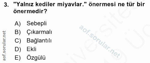 3. soru: "Yalnız kediler miyavlar." önermesi ne tür bir önermedir? A) Sebepli B) Çıkarmalı C) Bağlantılı D) Ekli E) Özgülü