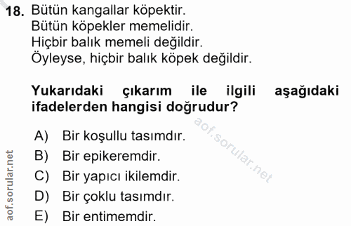 18. soru: Bütün kangallar köpektir. Bütün köpekler memelidir. Hiçbir balık memeli değildir. Öyleyse, hiçbir balık köpek değildi…