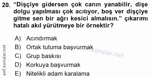20. soru: "Dişçiye gidersen çok canın yanabilir, dişe dolgu yapılması çok acıtıyor, boş ver dişçiye gitme sen bir ağrı kesici a…