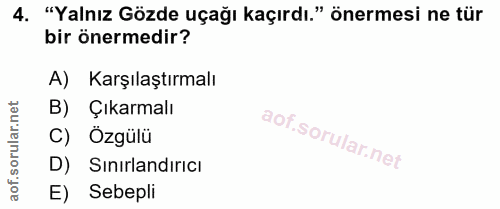 4. soru: "Yalnız Gözde uçağı kaçırdı." önermesi ne tür bir önermedir? A) Karşılaştırmalı B) Çıkarmalı C) Özgülü D) Sinırlandır…