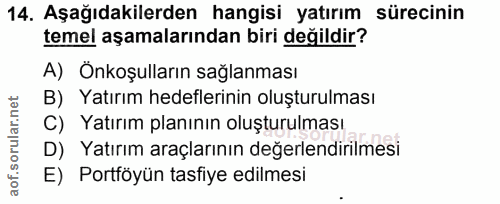 14. soru: Aşağıdakilerden hangisi yatırım sürecinin temel aşamalarından biri değildir? A) Önkoşulların sağlanması B) Yatırım he…