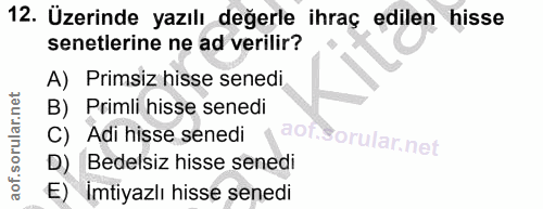12. soru: Üzerinde yazılı değerle ihraç edilen hisse senetlerine ne ad verilir? A) Primsiz hisse senedi B) Primli hisse senedi…