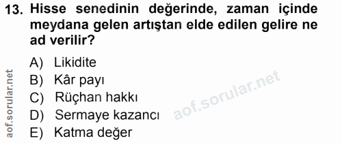 13. soru: Hisse senedinin değerinde, zaman içinde meydana gelen artıştan elde edilen gelire ne ad verilir? A) Likidite B) Kâr p…