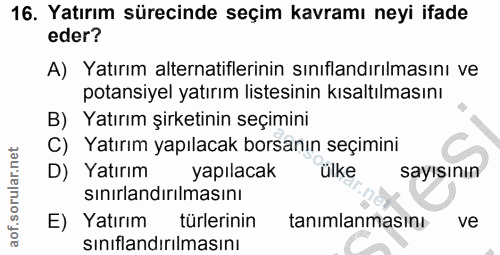 16. soru: Yatırım sürecinde seçim kavramı neyi ifade eder? A) Yatırım alternatiflerinin sınıflandırılmasını ve potansiyel yatır…
