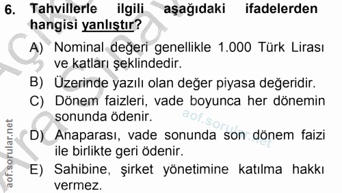6. soru: Tahvillerle ilgili aşağıdaki ifadelerden hangisi yanlıştır? A) Nominal değeri genellikle 1.000 Türk Lirası ve katları…