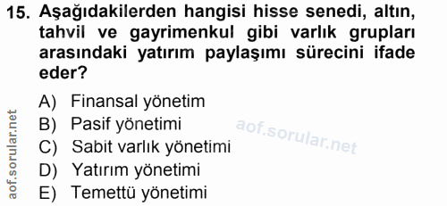 15. soru: Aşağıdakilerden hangisi hisse senedi, altın, tahvil ve gayrimenkul gibi varlık grupları arasındaki yatırım paylaşımı…