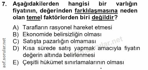 7. soru: Aşağıdakilerden hangisi bir varlığın fiyatının, değerinden farklılaşmasına neden olan temel faktörlerden biri değildi…