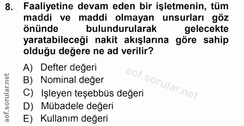 8. soru: Faaliyetine devam eden bir işletmenin, tüm maddi ve maddi olmayan unsurları göz önünde bulundurularak gelecekte yarat…