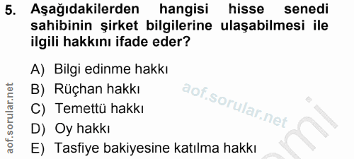 5. soru: Aşağıdakilerden hangisi hisse senedi sahibinin şirket bilgilerine ulaşabilmesi ile ilgili hakkını ifade eder? A) Bilg…
