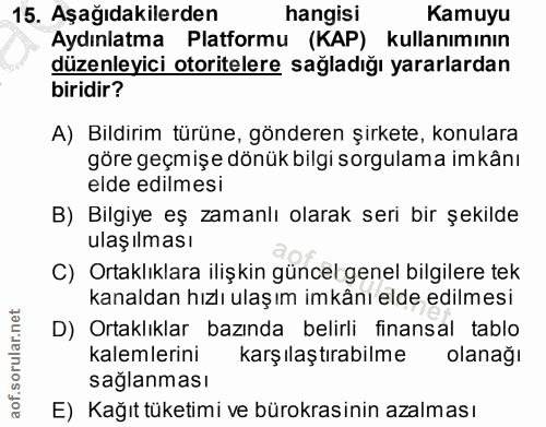 15. soru: Aşağıdakilerden hangisi Kamuyu Aydınlatma Platformu (KAP) kullanımının düzenleyici otoritelere sağladığı yararlardan…