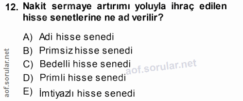 12. soru: Nakit sermaye artırımı yoluyla ihraç edilen hisse senetlerine ne ad verilir? A) Adi hisse senedi B) Primsizhisse sene…