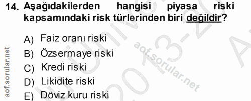 14. soru: Aşağıdakilerden hangisi piyasa riski kapsamındaki risk türlerinden biri değildir? A) Faiz oranı riski B) Özsermaye ri…