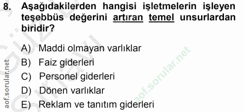 8. soru: Aşağıdakilerden hangisi işletmelerin işleyen teşebbüs değerini artıran temel unsurlardan biridir? A) Maddi olmayan va…