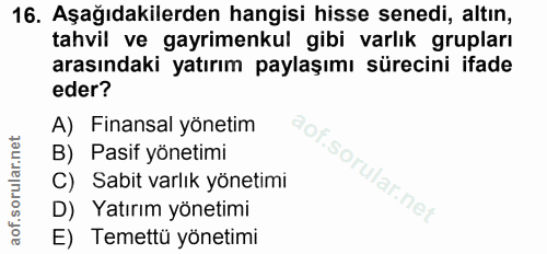 16. soru: Aşağıdakilerden hangisi hisse senedi, altın, tahvil ve gayrimenkul gibi varlık grupları arasındaki yatırım paylaşımı…